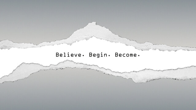 Inspirational quote “Believe. Begin. Become.” on grey gradient background with torn paper texture. Motivational design about confidence and progress.