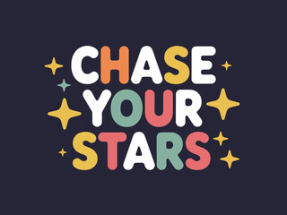 Fototapeta premium Uplifting Flat Vector Typography Artwork 'Chase Your Stars' with Sparkles