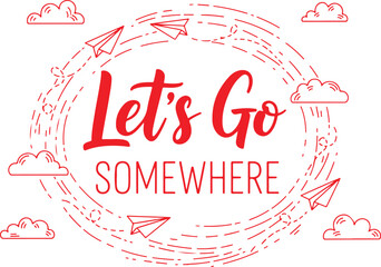 Vector art of lets go somewhere travel quote with paper planes and clouds,