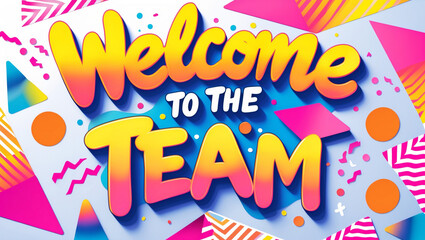 a vibrant, colorful greeting card featuring the message Welcome to the team in bold, playful, cursive lettering with a bright yellow and orange ombre effect