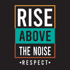 Rise Above the Noise Respect Typography Design