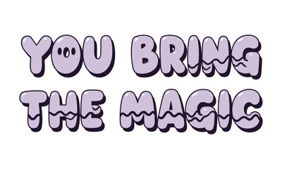 You bring the magic" text illustration with a playful, bubbly, light purple font and a wavy texture, conveying inspiration, creativity, and empowerment.
