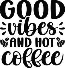Good Vibes And Hot Coffee SVG