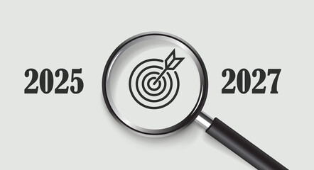 Magnifying glass focusing on dartboard target icon between bold years 2025 and 2027 on light background, concept for business goals, strategic planning, future objectives and success vision illustrati