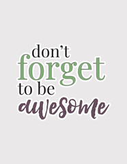 Don't Forget to Be Awesome. Fun vector illustration sticker for daily encouragement, positivity, and self-esteem
