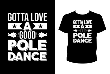 Gotta love a good pole dance Quotes svg, Fishing Svg, t-shirt design for prints, Fishing t-shirt design cut file