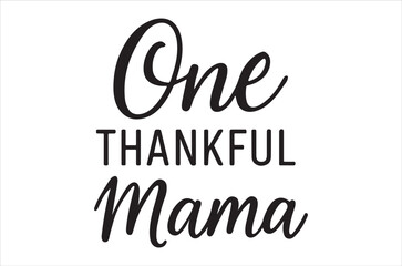 Elegant script typography reading one thankful mama on a white background