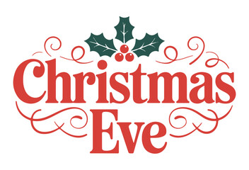 Christmas Eve typography design festive holiday vector illustration with holly leaves isolated on wh