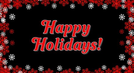 Happy holidays greeting with elegant red text and a festive border of red and white snowflakes on a black background, perfect for winter celebrations