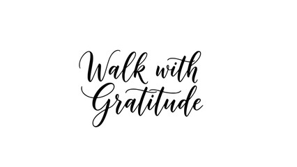 Walk with gratitude stylish calligraphy text for inspirational posters and positive affirmation art prints, spreading appreciation and mindfulness in daily life