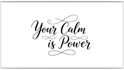 Elegant typographic design with the inspiring message Your Calm is Power, perfect for motivational posters, branding, and mindful living campaigns