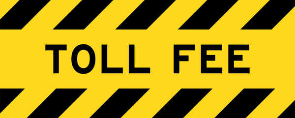 Yellow and black color with line striped label banner with word toll fee