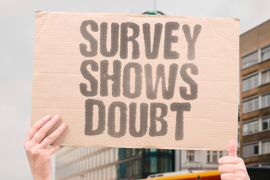 "Survey Shows Doubt" Survey results show growing doubt in leadership. SURVEY. SHOW. DOUBT. LEADERSHIP. DROPS.