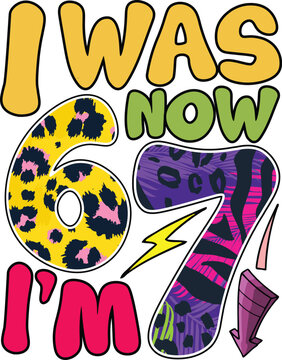 I Was 6, Now I'm 7, Funny 67 T-shirt Design
