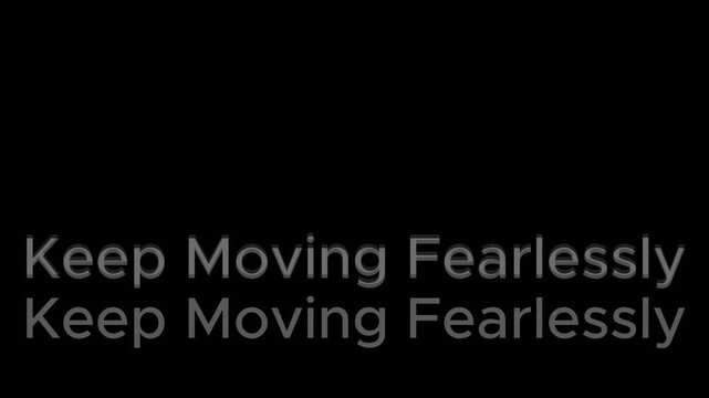 Text on a black background that says keep moving fearlessly in white simple sans serif font