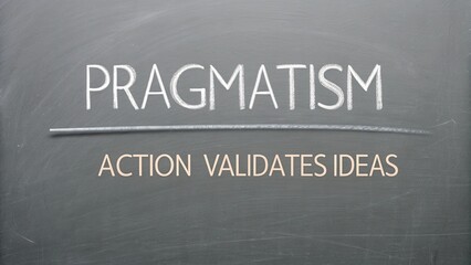 Fototapeta premium Concept of Pragmatism Illustrated on Chalkboard with Emphasis on Action Validating Ideas for Educational Purposes