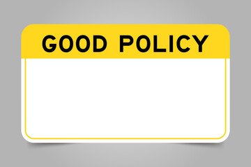 Label banner that have yellow headline with word good policy and white copy space, on gray background