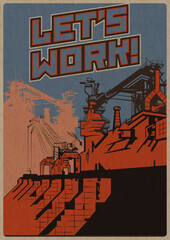 Let's work! Old Industrial Propaganda Poster Style Vector Illustration. Giant Plant, Smoked Pipes. Retro Colors and Aged Paper Texture