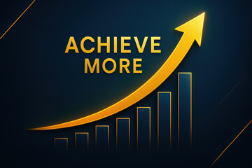 Achieve more concept with golden upward arrow and bar chart on dark background, symbolizing growth, success, and progress in business or personal goals