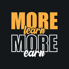 More Learn More Earn Motivational Quote