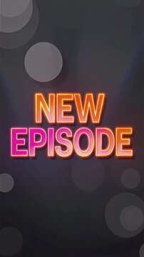 Neon headline &lsquo;NEW EPISODE&rsquo; in bold condensed font with vivid typography glow, orange and pink lighting, soft echo shadow, dark studio-style background with gentle bokeh circles and smooth zoom