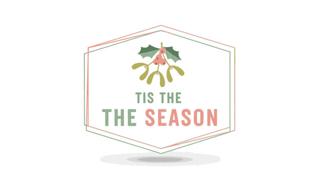 A graphic design featuring mistletoe and the festive phrase "Tis the Season" within a hexagonal frame, celebrating holidays.