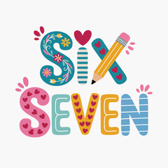 Playful typography featuring the words 'SIX' and 'SEVEN' adorned with hearts and a pencil illustration.