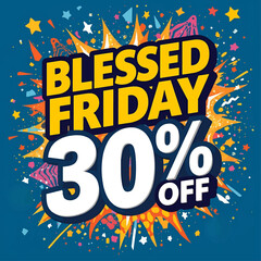 Bright, colorful promotional graphic with explosive shapes and confetti, featuring bold text ‘Blessed Friday 30% Off’ in large yellow and white lettering on a blue background.