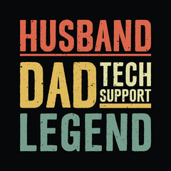Husband dad tech support legend distressed vintage quote design, bold colorful typography text art for men working in technical support, funny Father’s Day or birthday vector t shirt graphic, © Vectorhouettefile