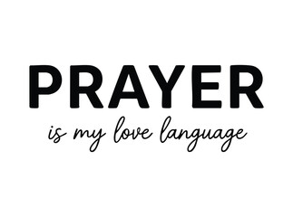 Fototapeta premium Black text prayer is my love language on white background typography