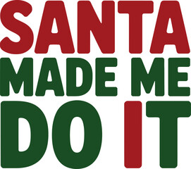 Santa Made Me Do It text graphic in red and green Christmas holiday