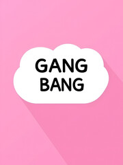 Chat GANG BANG Colored Cloud Frame. GANG BANG text is located inside colored cloud with shadow. Vector quote text inside message frame.