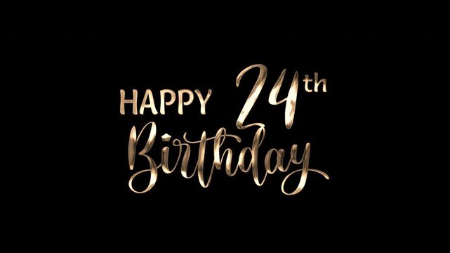 24th happy birthday text animation in golden metallic effect. suitable for birthday celebrations, social media posts, and greeting cards. Includes alpha channel for any background.