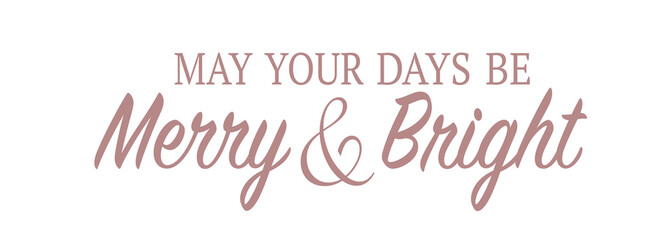 May your day be Merry & Bright