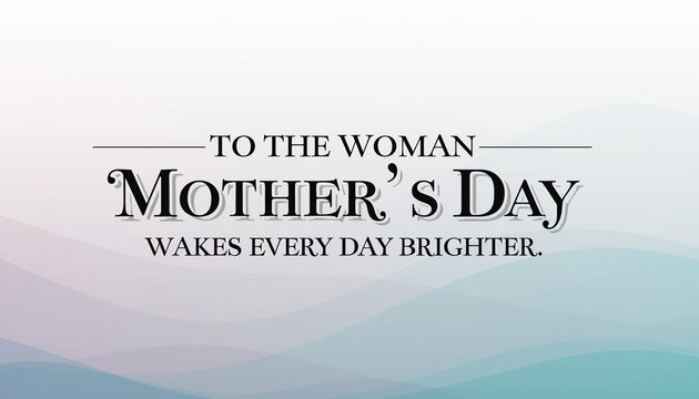 Celebrate Mother's Day with a heartfelt message to the woman who makes every day brighter, perfect for cards, gifts, and social media posts