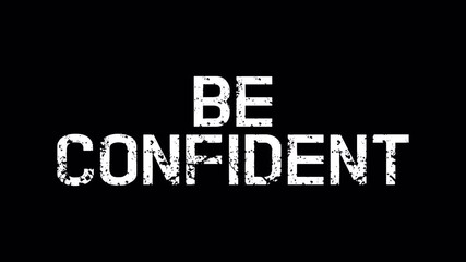 Bold white distressed text be confident inspiring self assurance and motivation on black background.