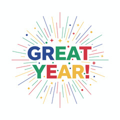 Vibrant Great Year message with abstract fireworks celebration graphic design.