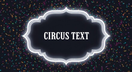 Vintage circus-style frame with a glowing neon border and colorful confetti on a dark background for festive event text