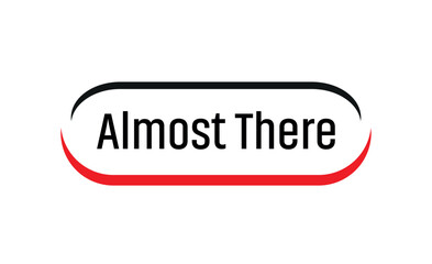 almost there text