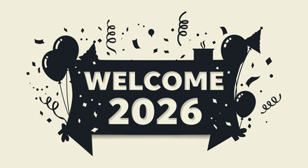 Festive welcome banner for the year 2026 with balloons, confetti, and party decorations.