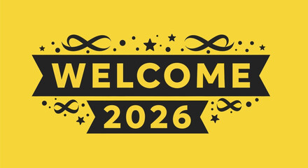 Welcome 2026 banner with black ribbon and stars on yellow background.