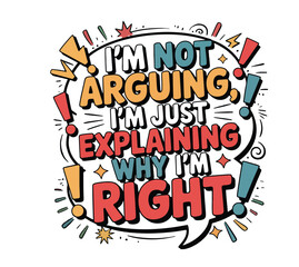 I'm not arguing I'm just explaining why I'm right T-shirt design. Mental health T-shirt design. 