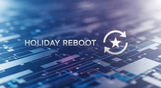 Holiday Reboot text with a refresh star icon on a blue digital circuit board background, representing a fresh start or vacation reset