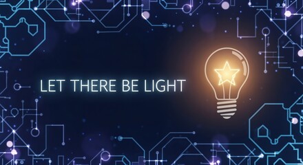 LET THERE BE LIGHT with a glowing lightbulb and star on a futuristic circuit board background, symbolizing innovation and new ideas