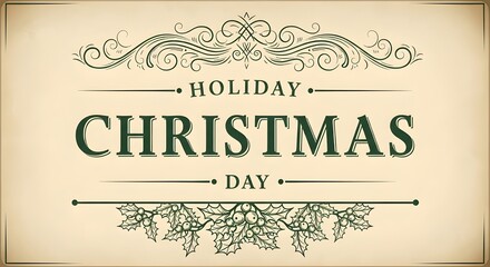 Elegant 'Holiday Christmas Day' text on a vintage background with ornate filigree and holly.