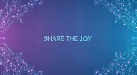 SHARE THE JOY text on a futuristic digital circuit board background with glowing lines and vibrant gradient colors, technology concept