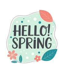 Hello Spring Lettering with Floral Elements and Pastel Botanical Shapes