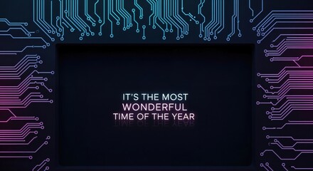 IT'S THE MOST WONDERFUL TIME OF THE YEAR - Neon glowing text on a dark background framed by futuristic circuit board patterns in blue and pink