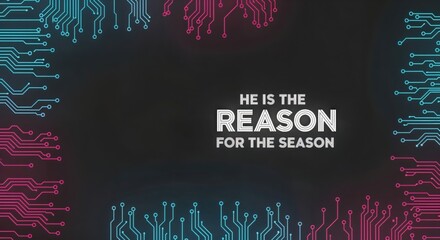 HE IS THE REASON FOR THE SEASON Christmas message with modern circuit board background in blue and pink digital design