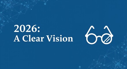 2026: A Clear Vision - Future Goals, Strategy, and Foresight with Eyeglasses Icon on Blue Background